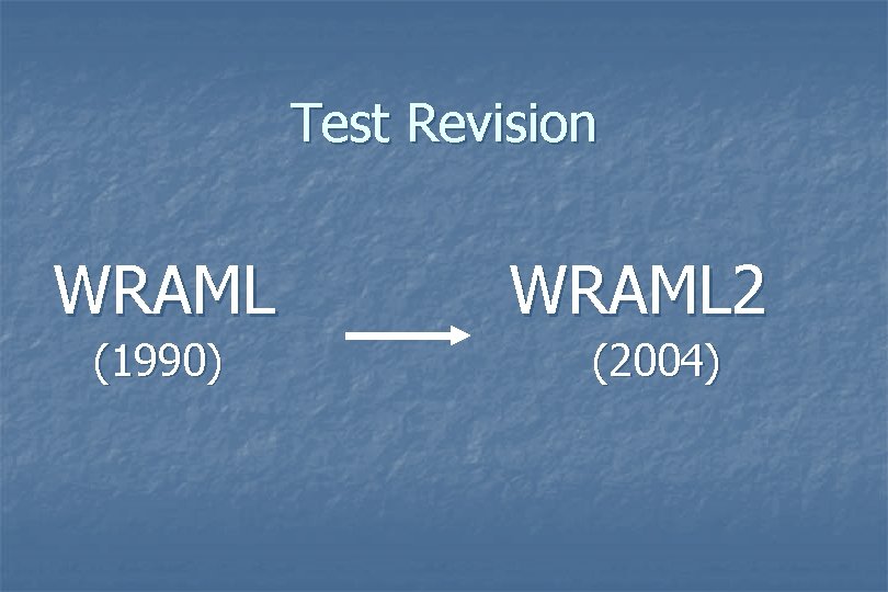 Test Revision WRAML (1990) WRAML 2 (2004) Test Revision WRAML (1990) WRAML 2 (2004)