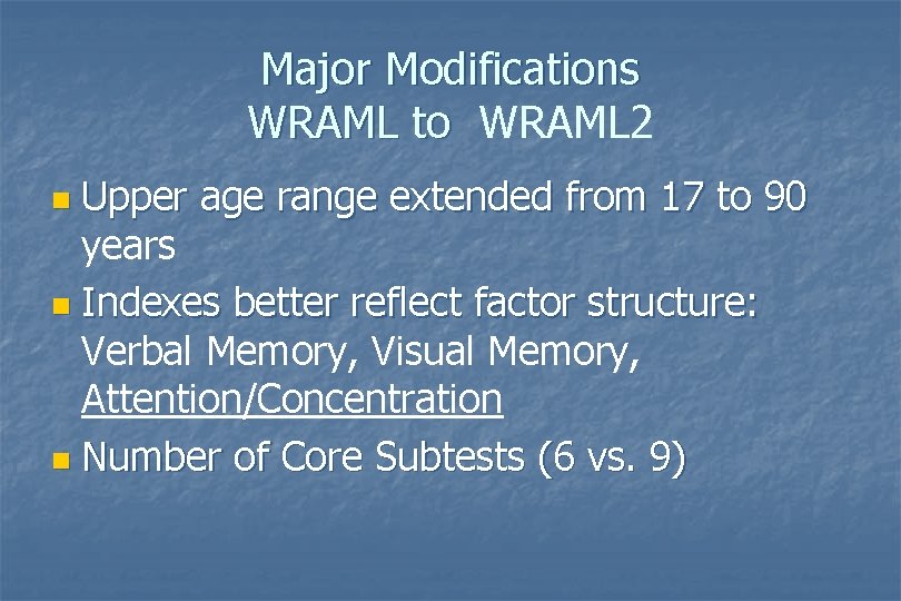 Major Modifications WRAML to WRAML 2 Upper age range extended from 17 to 90 Major Modifications WRAML to WRAML 2 Upper age range extended from 17 to 90