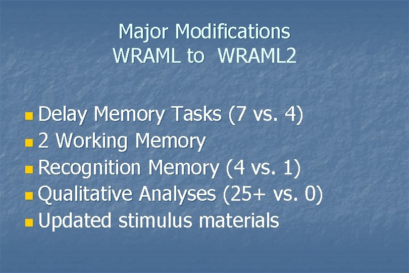 Major Modifications WRAML to WRAML 2 n Delay Memory Tasks (7 vs. 4) n Major Modifications WRAML to WRAML 2 n Delay Memory Tasks (7 vs. 4) n