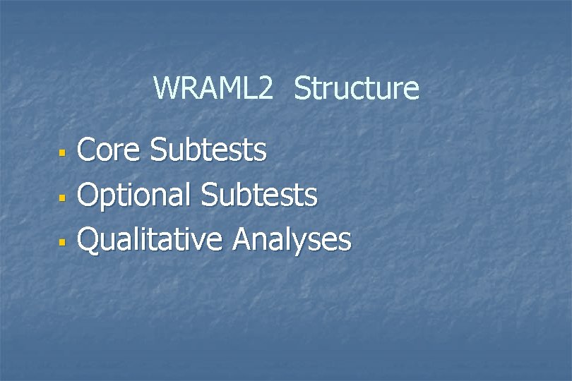 WRAML 2 Structure Core Subtests § Optional Subtests § Qualitative Analyses § WRAML 2 Structure Core Subtests § Optional Subtests § Qualitative Analyses §