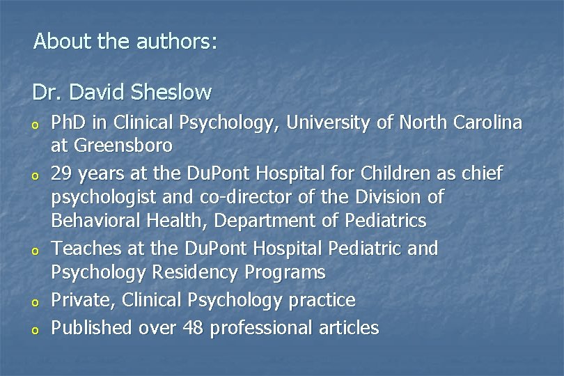 About the authors: Dr. David Sheslow o o o Ph. D in Clinical Psychology, About the authors: Dr. David Sheslow o o o Ph. D in Clinical Psychology,