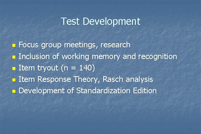 Test Development n n n Focus group meetings, research Inclusion of working memory and Test Development n n n Focus group meetings, research Inclusion of working memory and