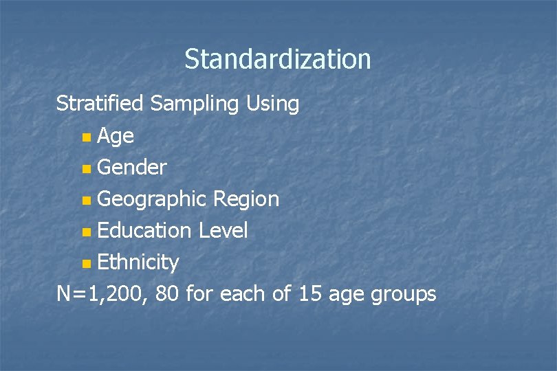 Standardization Stratified Sampling Using n Age n Gender n Geographic Region n Education Level Standardization Stratified Sampling Using n Age n Gender n Geographic Region n Education Level