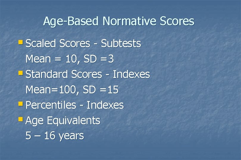 Age-Based Normative Scores § Scaled Scores - Subtests Mean = 10, SD =3 § Age-Based Normative Scores § Scaled Scores - Subtests Mean = 10, SD =3 §