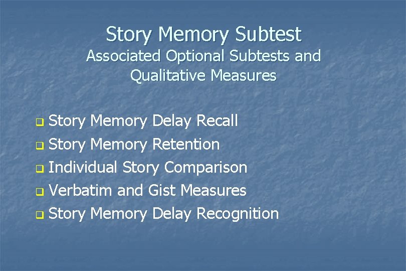 Story Memory Subtest Associated Optional Subtests and Qualitative Measures Story Memory Delay Recall q Story Memory Subtest Associated Optional Subtests and Qualitative Measures Story Memory Delay Recall q