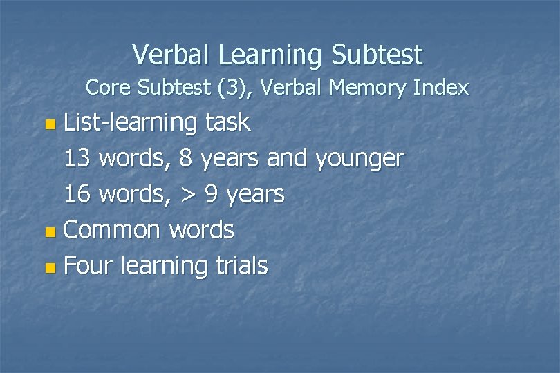 Verbal Learning Subtest Core Subtest (3), Verbal Memory Index List-learning task 13 words, 8 Verbal Learning Subtest Core Subtest (3), Verbal Memory Index List-learning task 13 words, 8