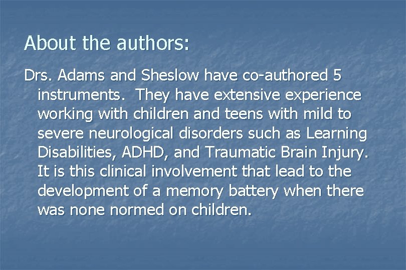 About the authors: Drs. Adams and Sheslow have co-authored 5 instruments. They have extensive About the authors: Drs. Adams and Sheslow have co-authored 5 instruments. They have extensive