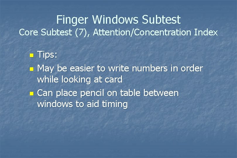 Finger Windows Subtest Core Subtest (7), Attention/Concentration Index n n n Tips: May be Finger Windows Subtest Core Subtest (7), Attention/Concentration Index n n n Tips: May be