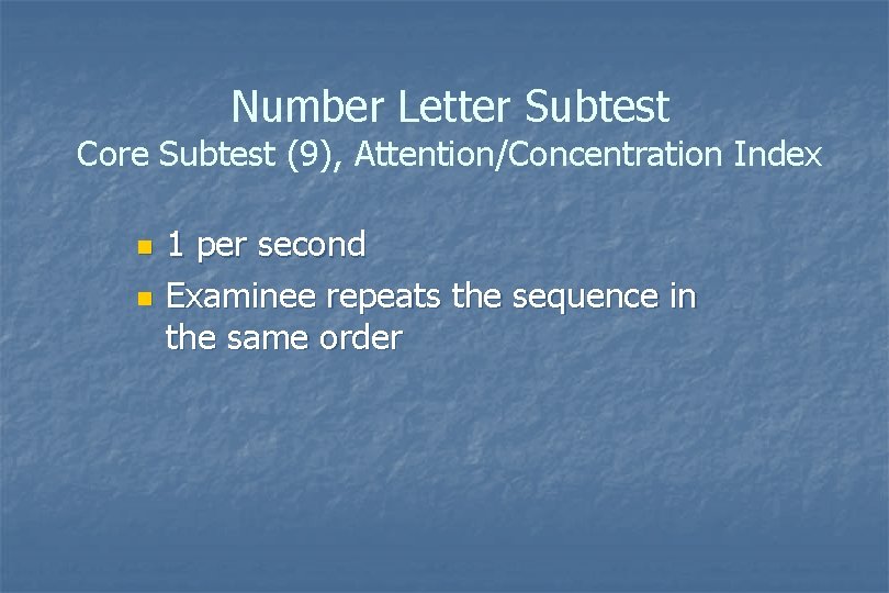 Number Letter Subtest Core Subtest (9), Attention/Concentration Index n n 1 per second Examinee Number Letter Subtest Core Subtest (9), Attention/Concentration Index n n 1 per second Examinee