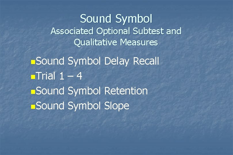 Sound Symbol Associated Optional Subtest and Qualitative Measures n. Sound Symbol Delay Recall n. Sound Symbol Associated Optional Subtest and Qualitative Measures n. Sound Symbol Delay Recall n.