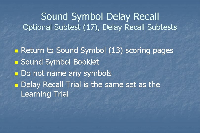 Sound Symbol Delay Recall Optional Subtest (17), Delay Recall Subtests n n Return to Sound Symbol Delay Recall Optional Subtest (17), Delay Recall Subtests n n Return to