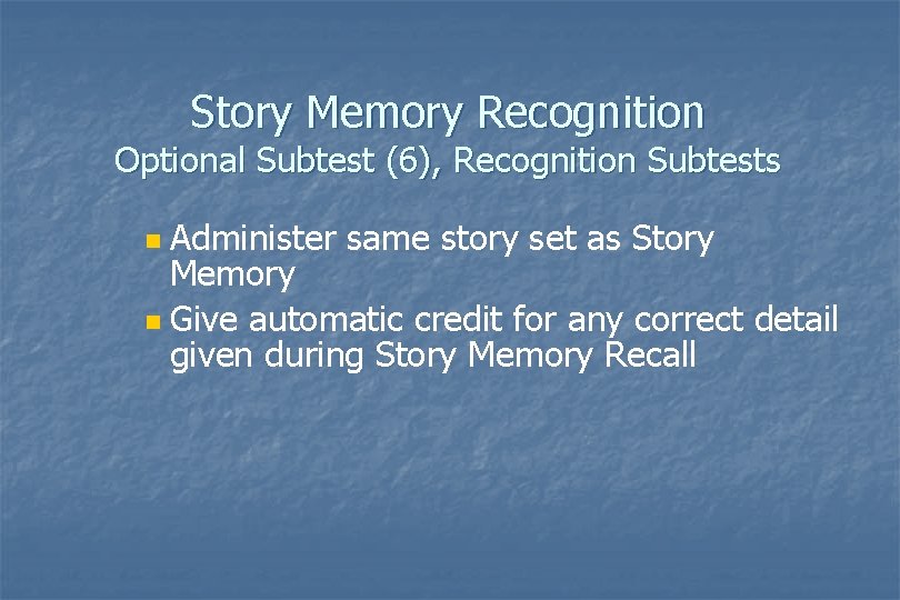 Story Memory Recognition Optional Subtest (6), Recognition Subtests Administer same story set as Story Story Memory Recognition Optional Subtest (6), Recognition Subtests Administer same story set as Story