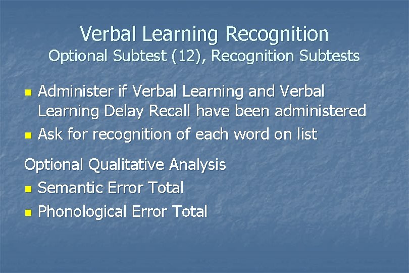 Verbal Learning Recognition Optional Subtest (12), Recognition Subtests n n Administer if Verbal Learning Verbal Learning Recognition Optional Subtest (12), Recognition Subtests n n Administer if Verbal Learning