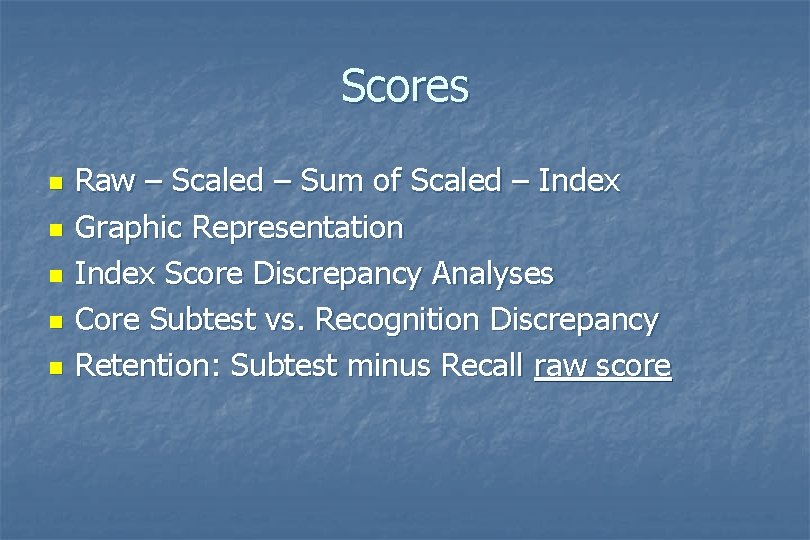 Scores n n n Raw – Scaled – Sum of Scaled – Index Graphic Scores n n n Raw – Scaled – Sum of Scaled – Index Graphic