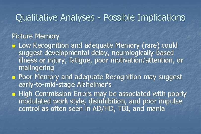 Qualitative Analyses - Possible Implications Picture Memory n Low Recognition and adequate Memory (rare) Qualitative Analyses - Possible Implications Picture Memory n Low Recognition and adequate Memory (rare)