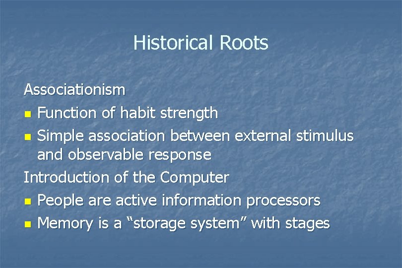Historical Roots Associationism n Function of habit strength n Simple association between external stimulus Historical Roots Associationism n Function of habit strength n Simple association between external stimulus