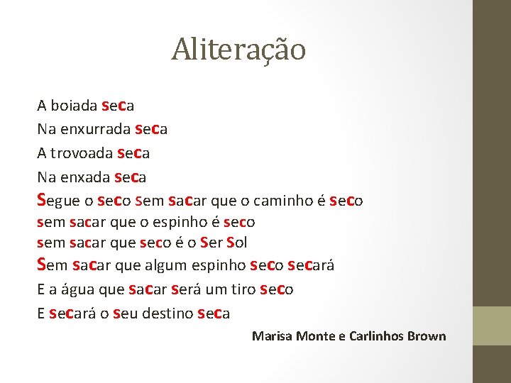 Aliteração A boiada seca Na enxurrada seca A trovoada seca Na enxada seca Segue