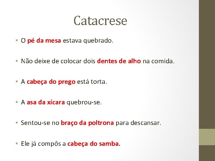 Catacrese • O pé da mesa estava quebrado. • Não deixe de colocar dois