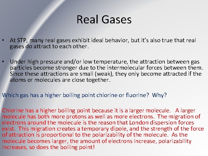 Real Gases • At STP, many real gases exhibit ideal behavior, but it’s also