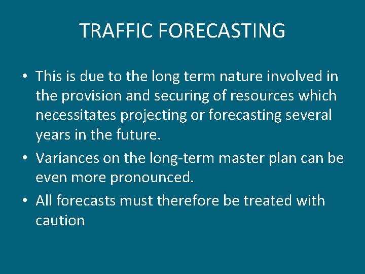 TRAFFIC FORECASTING • This is due to the long term nature involved in the