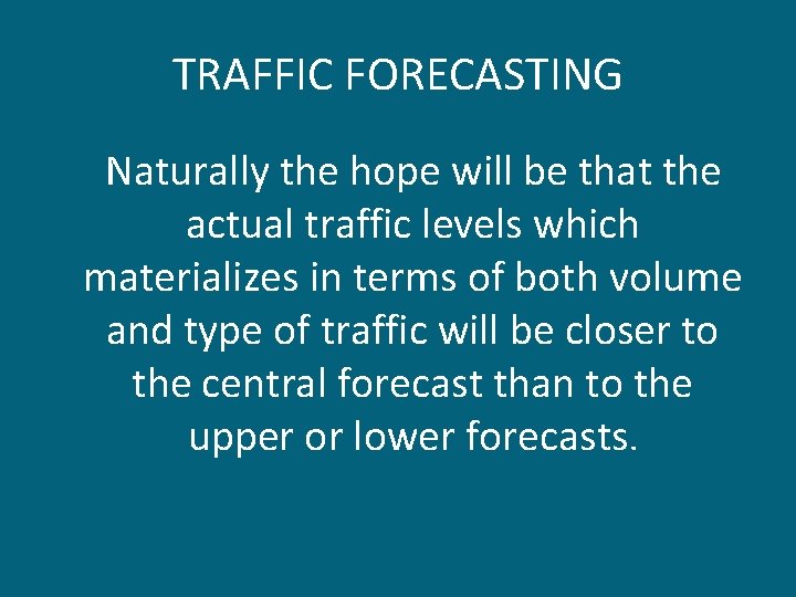 TRAFFIC FORECASTING Naturally the hope will be that the actual traffic levels which materializes