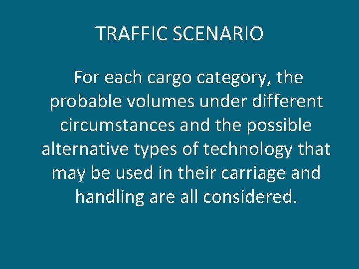 TRAFFIC SCENARIO For each cargo category, the probable volumes under different circumstances and the