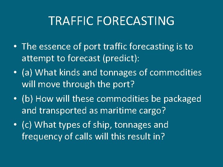 TRAFFIC FORECASTING • The essence of port traffic forecasting is to attempt to forecast