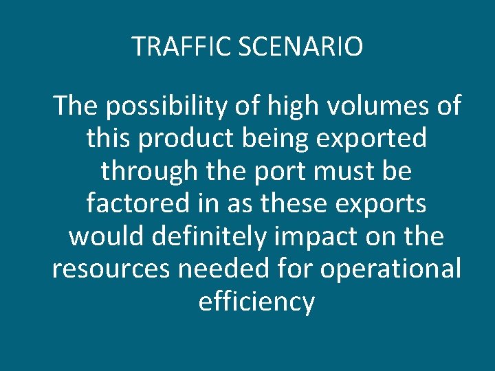 TRAFFIC SCENARIO The possibility of high volumes of this product being exported through the