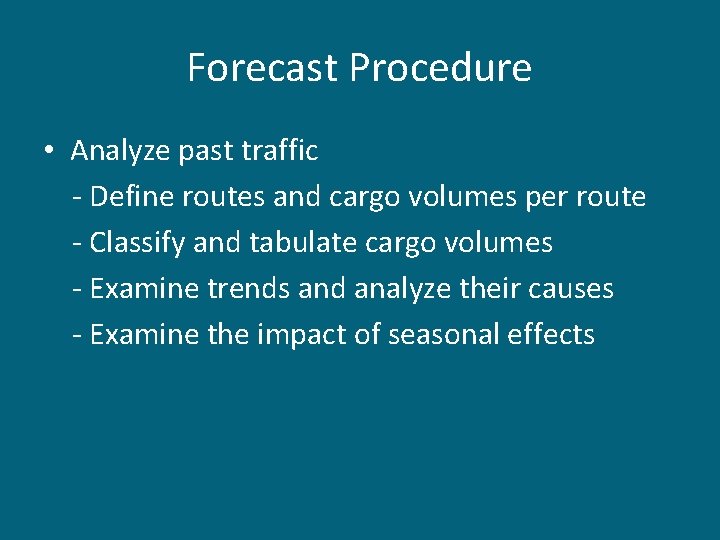 Forecast Procedure • Analyze past traffic - Define routes and cargo volumes per route