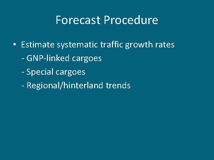 Forecast Procedure • Estimate systematic traffic growth rates - GNP-linked cargoes - Special cargoes