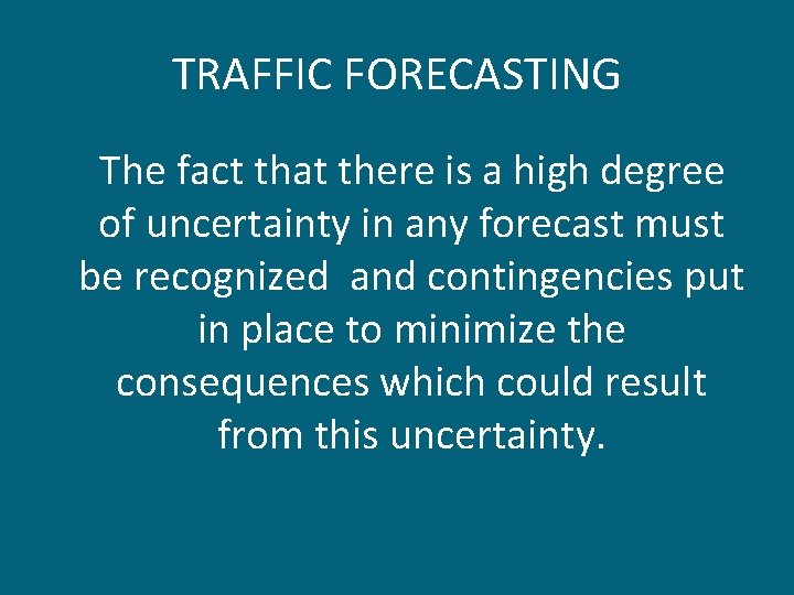TRAFFIC FORECASTING The fact that there is a high degree of uncertainty in any