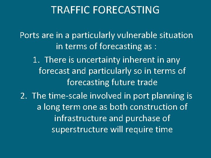 TRAFFIC FORECASTING Ports are in a particularly vulnerable situation in terms of forecasting as