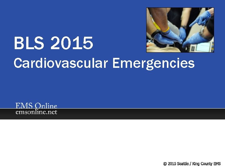 BLS 2015 Cardiovascular Emergencies 