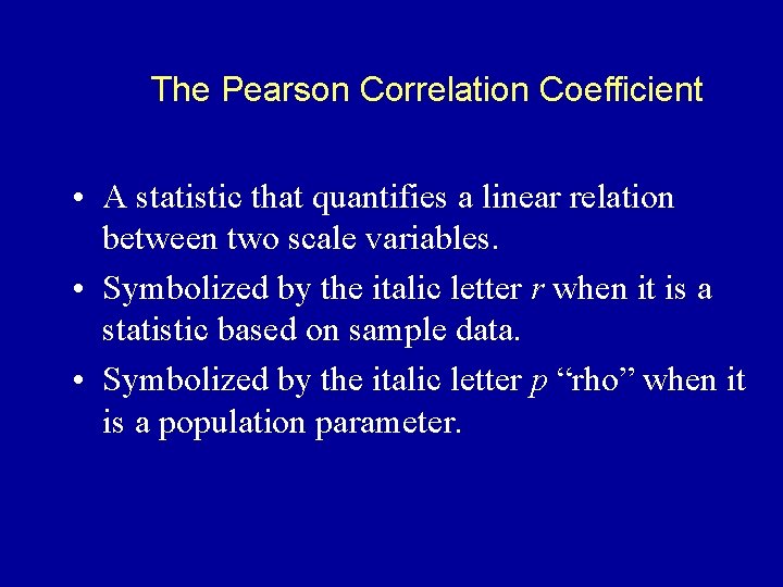 The Pearson Correlation Coefficient • A statistic that quantifies a linear relation between two