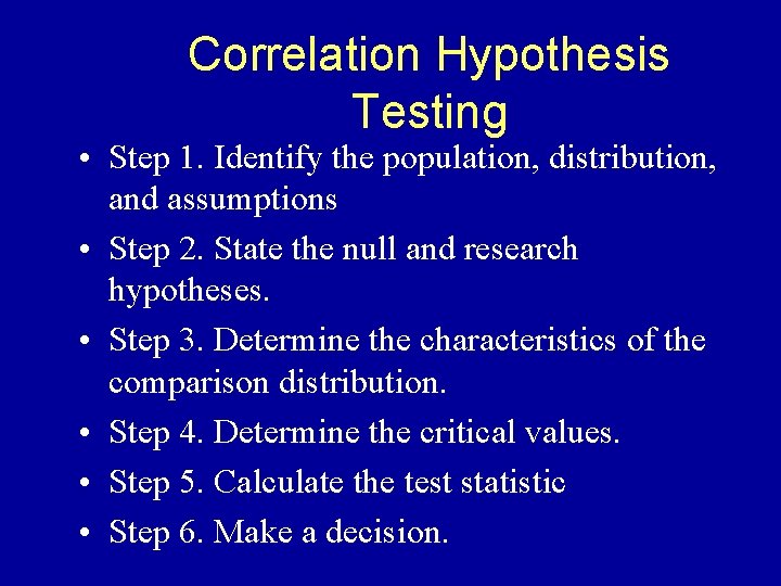 Correlation Hypothesis Testing • Step 1. Identify the population, distribution, and assumptions • Step