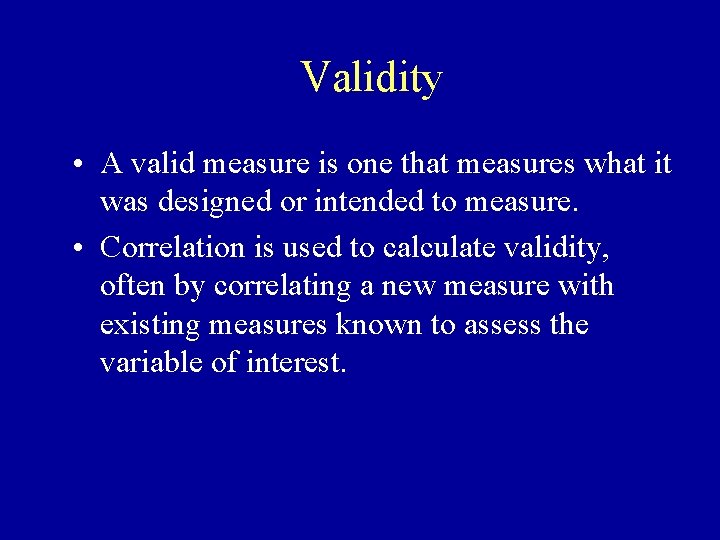 Validity • A valid measure is one that measures what it was designed or