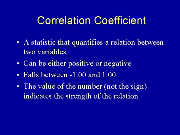 Correlation Coefficient • A statistic that quantifies a relation between two variables • Can