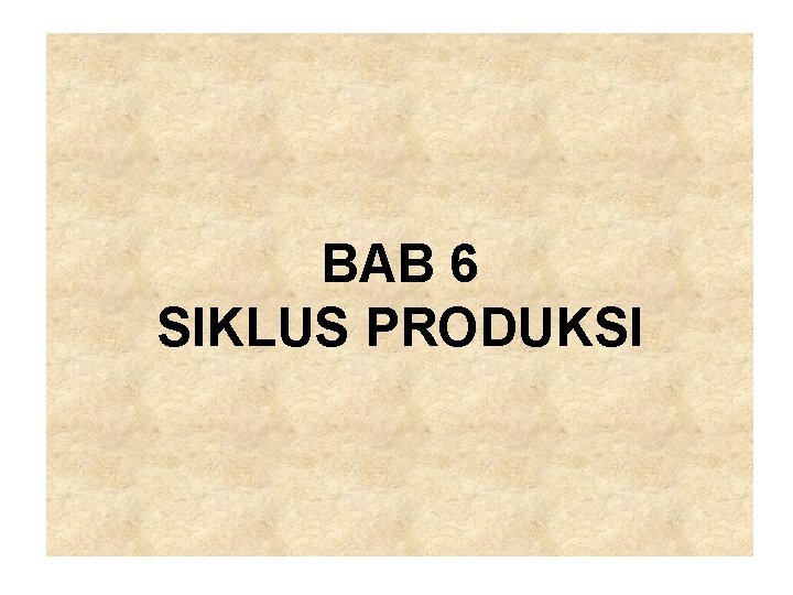 BAB 6 SIKLUS PRODUKSI 