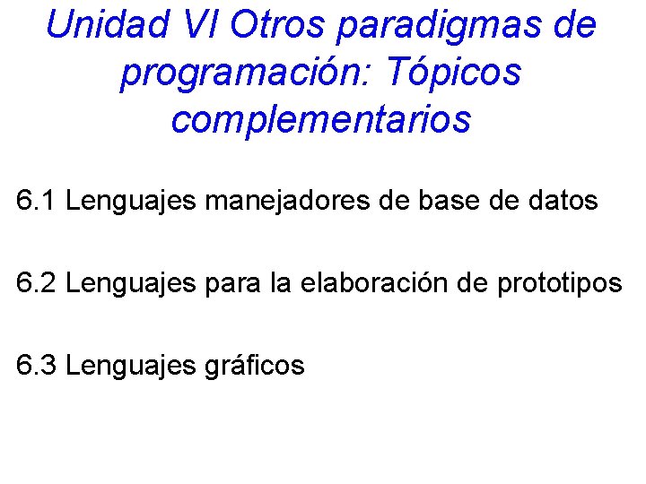 Unidad VI Otros paradigmas de programación: Tópicos complementarios 6. 1 Lenguajes manejadores de base Unidad VI Otros paradigmas de programación: Tópicos complementarios 6. 1 Lenguajes manejadores de base