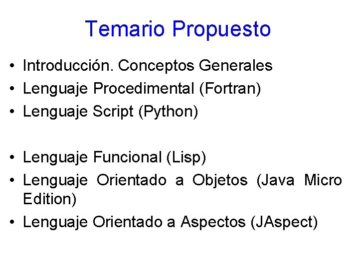 Temario Propuesto • Introducción. Conceptos Generales • Lenguaje Procedimental (Fortran) • Lenguaje Script (Python) Temario Propuesto • Introducción. Conceptos Generales • Lenguaje Procedimental (Fortran) • Lenguaje Script (Python)