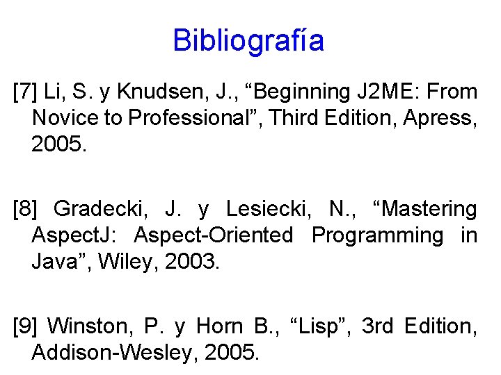 Bibliografía [7] Li, S. y Knudsen, J. , “Beginning J 2 ME: From Novice