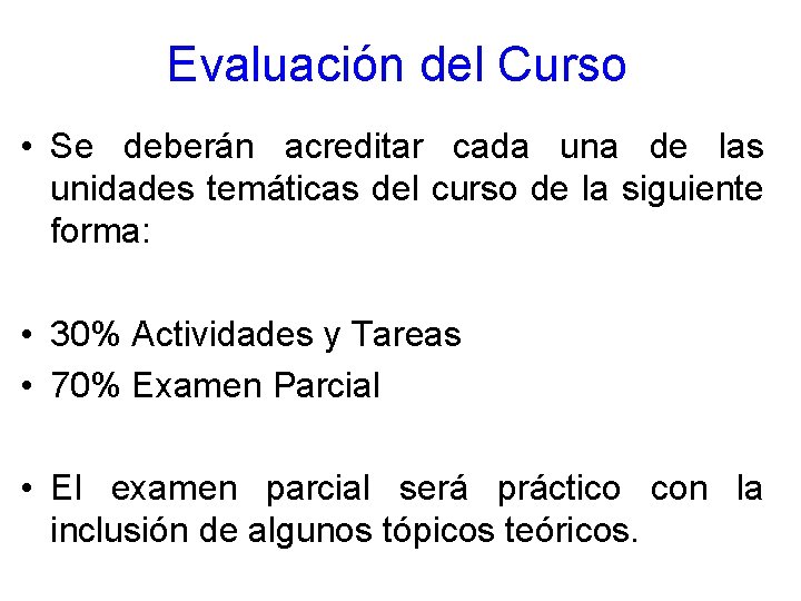 Evaluación del Curso • Se deberán acreditar cada una de las unidades temáticas del Evaluación del Curso • Se deberán acreditar cada una de las unidades temáticas del