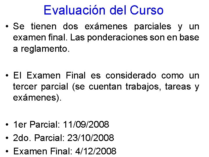 Evaluación del Curso • Se tienen dos exámenes parciales y un examen final. Las Evaluación del Curso • Se tienen dos exámenes parciales y un examen final. Las