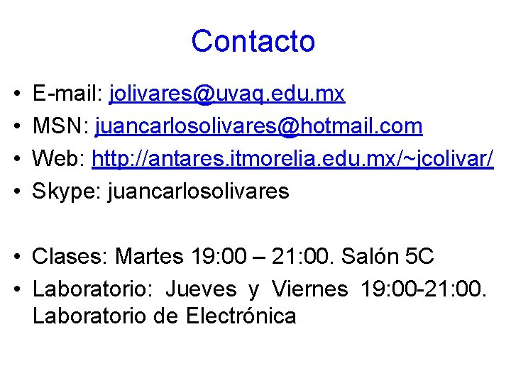 Contacto • • E-mail: jolivares@uvaq. edu. mx MSN: juancarlosolivares@hotmail. com Web: http: //antares. itmorelia. Contacto • • E-mail: jolivares@uvaq. edu. mx MSN: juancarlosolivares@hotmail. com Web: http: //antares. itmorelia.