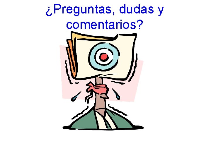 ¿Preguntas, dudas y comentarios? ¿Preguntas, dudas y comentarios?