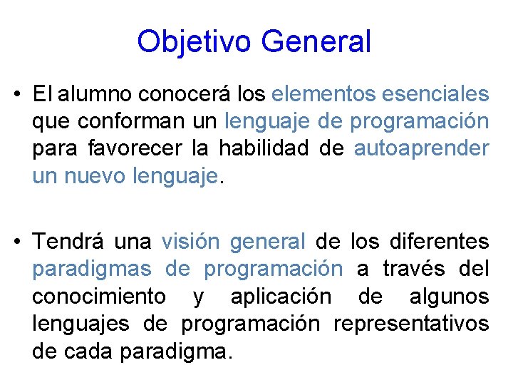 Objetivo General • El alumno conocerá los elementos esenciales que conforman un lenguaje de Objetivo General • El alumno conocerá los elementos esenciales que conforman un lenguaje de
