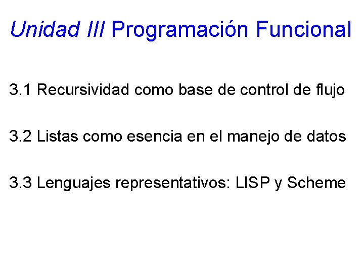 Unidad III Programación Funcional 3. 1 Recursividad como base de control de flujo 3. Unidad III Programación Funcional 3. 1 Recursividad como base de control de flujo 3.