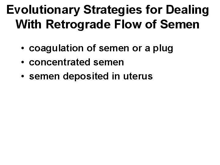 Evolutionary Strategies for Dealing With Retrograde Flow of Semen • coagulation of semen or