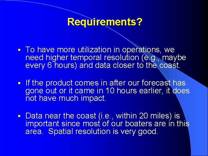 Requirements? § To have more utilization in operations, we need higher temporal resolution (e.