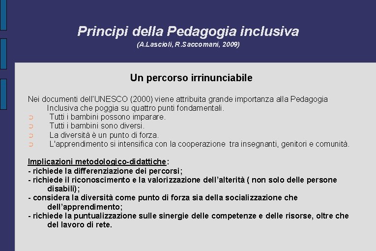 Principi della Pedagogia inclusiva (A. Lascioli, R. Saccomani, 2009) Un percorso irrinunciabile Nei documenti